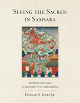 Seeing the Sacred in Samsara - Donald S. Lopez Jr. - 9780834842120