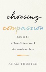 Choosing Compassion - Anam Thubten - 9780834842229