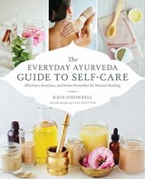 The Everyday Ayurveda Guide to Self-Care - Kate O'Donnell - 9780834842830