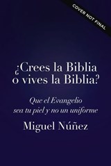 ¿Crees la Biblia o vives la Biblia? - Miguel Núñez - 9780849919572