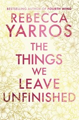 The Things We Leave Unfinished - Rebecca Yarros - 9780857508782