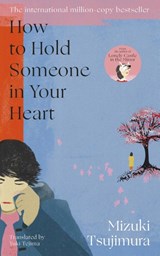 How to Hold Someone in your Heart - Mizuki Tsujimura - 9780857529664