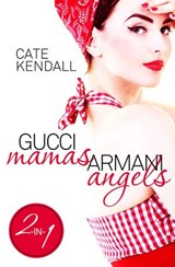 Gucci Mamas, Armani Angels - Cate Kendall - 9780857980793