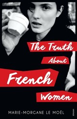 The Truth About French Women - Marie Le Moel - 9780857981752