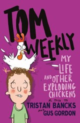 Tom Weekly 4: My Life and Other Exploding Chickens - Tristan Bancks - 9780857985323