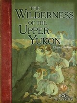 Wilderness of the Upper Yukon - Charles Sheldon - 9780940864986