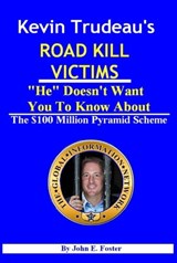 Kevin Trudeau's Road Kill Victims "He" Doesn't Want You To Know About - John Foster - 9780961114237