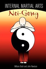 Internal Martial Arts Nei-Gong: Cultivating Your Inner Energy to Raise Your Martial Arts to the Next Level - Bill Bodri - 9780972190794