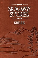 Skagway Stories - Kris Ide - 9780975300831