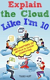 Explain the Cloud Like I'm 10 - Todd Hoff - 9780979707117