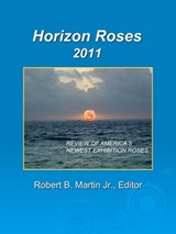 Horizon Roses 2011 - Robert B. Martin Jr. - 9780984903207