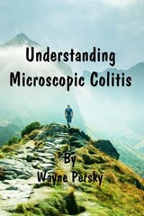 Understanding Microscopic Colitis - Wayne Persky - 9780985977290