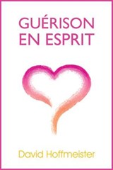Guerison En Esprit - David Hoffmeister - 9780988432703