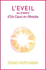 L'Eveil au Travers d'Un Cours en Miracles - David Hoffmeister - 9780988432710