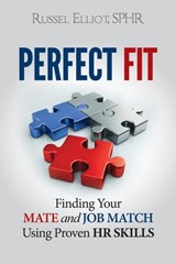 Perfect Fit: Finding Your Mate and Job Match Using Proven HR Skills - Russel Elliot - 9780988501515