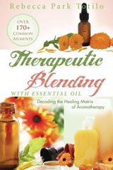 Therapeutic Blending With Essential Oil - Rebecca Park Totilo - 9780988958388