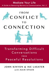 From Conflict To Connection: Transforming Difficult Conversations Into Peaceful Resolutions - JOHN KINYON ; IKE LASATER ; Julie Stiles - 9780989972055