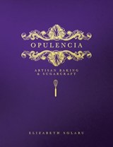 Opulencia: Artisan Baking & Sugarcraft - Elizabeth Solaru - 9780993585715