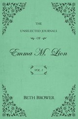 The Unselected Journals of Emma M. Lion - Beth Brower - 9780998063614
