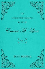 The Unselected Journals of Emma M. Lion - Beth Brower - 9780998063621