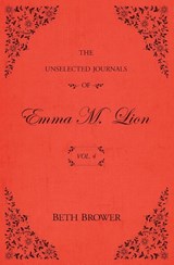 The Unselected Journals of Emma M. Lion - Beth Brower - 9780998063645