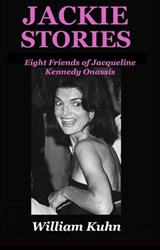 Jackie Stories: Eight Friends of Jacqueline Kennedy Onassis - William Kuhn - 9780998917061