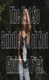The Not So Subtle Art of Not Giving a F*ck - Salomé Veder - 9781005150006