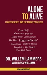 Alone to Alive. Logosynthesis and the Energy of Beliefs - Willem Lammers - 9781005340834