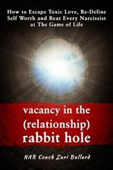 Vacancy In the (Relationship) Rabbit Hole: How to Escape Toxic Love, Re-Define Self Worth & Beat Every Narcissist at The Game of Life - Zari Ballard - 9781005362706