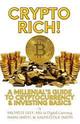 Crypto Rich! A Millenial's Guide to Cryptocurrency & Investing Basics - Michelle Lilly ; Imani Smith ; Knowledge Smith - 9781005382568