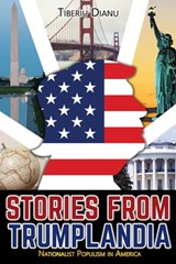 Stories from Trumplandia: Nationalist Populism in America - Tiberiu Dianu - 9781005822231
