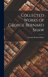 Collected Works of George Bernard Shaw - George Bernard Shaw - 9781015395558
