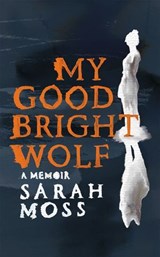 My Good Bright Wolf - Sarah Moss - 9781035035847