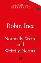 Normally Weird and Weirdly Normal - Robin Ince - 9781035036943