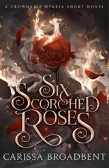 Six Scorched Roses - Carissa Broadbent - 9781035051762