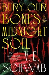 Bury Our Bones in the Midnight Soil - V. E. Schwab - 9781035064663