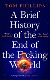 A Brief History of the End of the F*cking World - Tom Phillips - 9781035402182