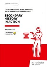 Secondary History in Action - Catherine Priggs ; Hugh Richards ; David Hibbert ; Elizabeth Carr - 9781036002404