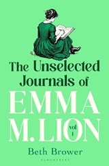 The Unselected Journals of Emma M. Lion, vol. 1 - Beth Brower - 9781037208416