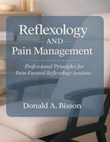 Reflexology And Pain Management  - Professional Principles for Pain-Focused Reflexology Sessions - Donald Bisson - 9781067383206