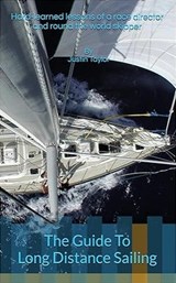 The Guide To Long Distance Sailing: Hard-Learned Lessons of a Race Director and Round the World Skipper - Justin Taylor - 9781068234705