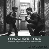 A Hound's Tale: Stories of the Journey of Victim to Teacher - Jay Cooper - 9781068936302