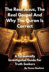 The Real Jesus, The Real Gospel and Why The Quran Is Correct - Yama Hashimi - 9781069948656