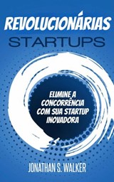 Startups revolucionárias - Jonathan S. Walker - 9781071589090