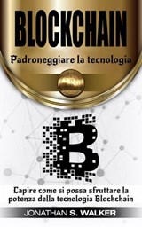 Padroneggiare la tecnologia Blockchain - Jonathan S. Walker - 9781071589137
