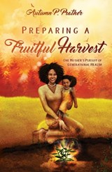 Preparing a Fruitful Harvest - Autumn Prather - 9781087963808