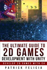 The Ultimate Guide to 2D games with Unity - Patrick Felicia - 9781092848695