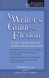 A Writer's Guide to Fiction - Elizabeth Lyon - 9781101143889