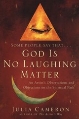 God Is No Laughing Matter - Julia Cameron - 9781101176870