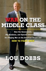 War on the Middle Class - Lou Dobbs - 9781101218754